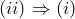 (ii) \Rightarrow (i)