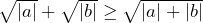\sqrt{|a|}+\sqrt{|b|} \ge \sqrt{|a|+|b|}