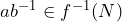 ab^{-1}\in f^{-1}(N)