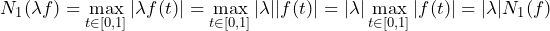 \[N_1(\lambda f) = \max_{t \in [0,1]} |\lambda f(t)| = \max_{t \in [0,1]} |\lambda||f(t)| = |\lambda| \max_{t \in [0,1]} |f(t)| = |\lambda| N_1(f)\]