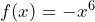 f(x)=-x^6