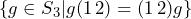 \{g \in S_3 | g(1\,2)=(1\,2)g \}