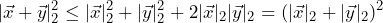 \[|\vec{x}+\vec{y}|_2^2 \le |\vec{x}|_2^2 + |\vec{y}|_2^2 + 2|\vec{x}|_2|\vec{y}|_2 = (|\vec{x}|_2 + |\vec{y}|_2)^2\]