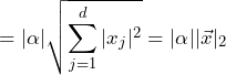 \[= |\alpha| \sqrt{\sum_{j=1}^d |x_j|^2} = |\alpha| |\vec{x}|_2\]