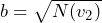 b=\sqrt{N(v_2)}