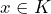 x\in K