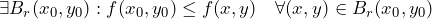 \exists B_r(x_0, y_0) : f(x_0, y_0) \le f(x,y) \quad \forall (x,y) \in B_r(x_0, y_0)