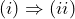 (i) \Rightarrow (ii)