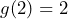 g(2) = 2