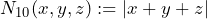 N_{10}(x, y, z) := |x + y + z|