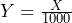 Y=\frac{X}{1000}