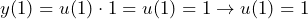 \[y(1)=u(1)\cdot 1=u(1)=1 \to u(1)=1\]