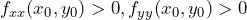 f_{xx}(x_0, y_0) > 0, f_{yy}(x_0, y_0) > 0