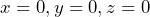 x=0, y=0, z=0