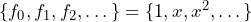 \{f_0, f_1, f_2, \dots\} = \{1, x, x^2, \dots\}