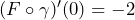 (F \circ \gamma)'(0)= -2