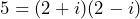 5 = (2+i)(2-i)