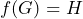 f(G)=H
