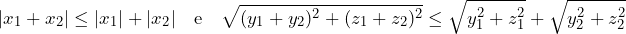 \[ |x_1+x_2| \le |x_1|+|x_2| \quad \text{e} \quad \sqrt{(y_1+y_2)^2+(z_1+z_2)^2} \le \sqrt{y_1^2+z_1^2} + \sqrt{y_2^2+z_2^2} \]