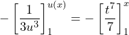 \[-\left [ \frac{1}{3u^3} \right ]_1^{u(x)}=-\left [ \frac{t^7}{7} \right ]_1^x\]