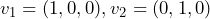v_1=(1,0,0), v_2=(0,1,0)