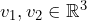 v_1, v_2 \in \mathbb{R}^3
