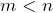 m < n