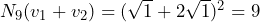 N_9(v_1+v_2)=(\sqrt{1}+2\sqrt{1})^2=9