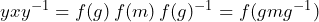 y x y^{-1} = f(g)\,f(m)\,f(g)^{-1} = f(g m g^{-1})