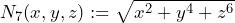 N_7(x, y, z) := \sqrt{x^2 + y^4 + z^6}