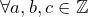 \forall a,b,c\in \mathbb{Z}