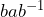 bab^{-1}