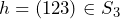 h=(123)\in S_3