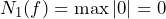 N_1(f)=\max|0|=0