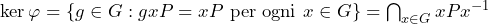 \ker\varphi = \{g\in G : g xP = xP \ \text{per ogni } x\in G\} = \bigcap_{x\in G} xPx^{-1}