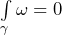\int\limits_{\gamma} \omega = 0