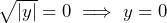 \sqrt{|y|} = 0 \implies y=0