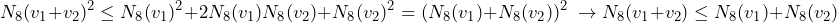 \[N_8(v_1+v_2)^2 \le N_8(v_1)^2 + 2N_8(v_1)N_8(v_2) + N_8(v_2)^2 = (N_8(v_1)+N_8(v_2))^2\ \to N_8(v_1+v_2)\le N_8(v_1)+N_8(v_2)\]