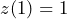 z(1)=1