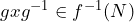 g x g^{-1}\in f^{-1}(N)