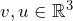 v, u \in \mathbb{R}^3