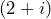 (2+i)