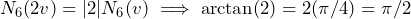 N_6(2v)=|2|N_6(v) \implies \arctan(2)=2(\pi/4)=\pi/2