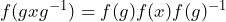 f(gxg^{-1}) = f(g) f(x) f(g)^{-1}