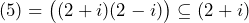 (5) = \big( (2+i)(2-i) \big) \subseteq (2+i)
