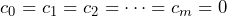 \[c_0 = c_1 = c_2 = \dots = c_m = 0\]