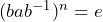 (bab^{-1})^n=e
