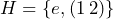 H=\{e,(1\,2)\}