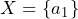 X = \{a_1\}