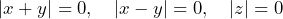 \[ |x+y|=0, \quad |x-y|=0, \quad |z|=0 \]